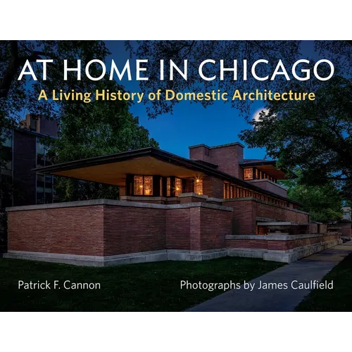 At Home in Chicago: A Living History of Domestic Architecture - Hardcover
