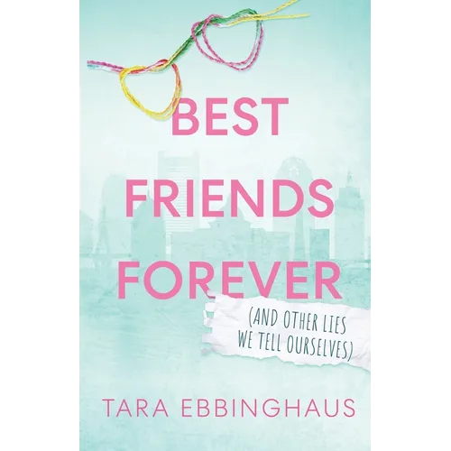Best Friends Forever (And Other Lies We Tell Ourselves) - Paperback