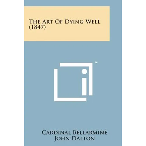 The Art of Dying Well (1847) - Paperback