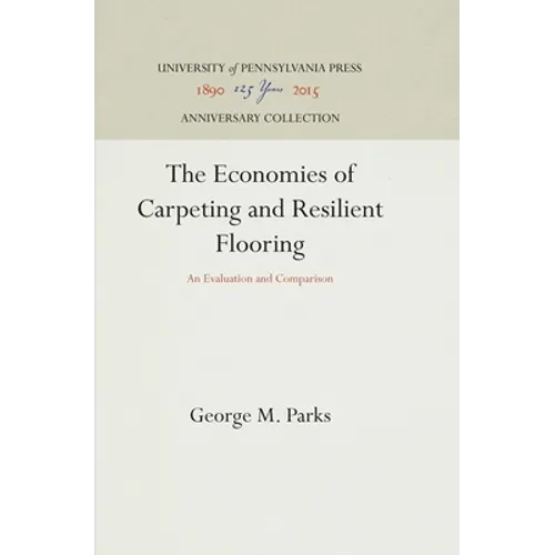 The Economics of Carpeting and Resilient Flooring: An Evaluation and Comparison - Hardcover