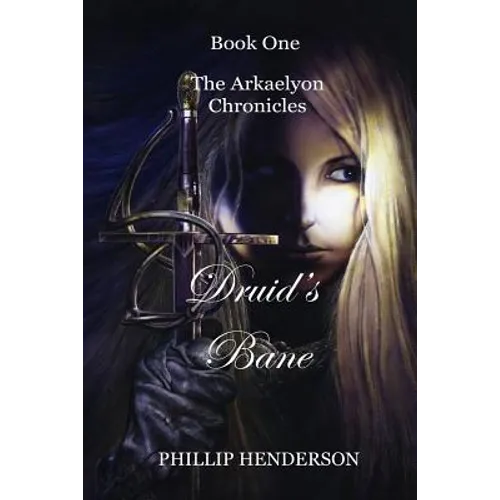 Druid's Bane: Book One of The Arkaelyon Chronicles - Paperback