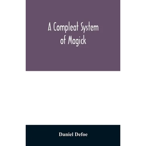 A compleat system of magick; or, The history of the black-art - Paperback