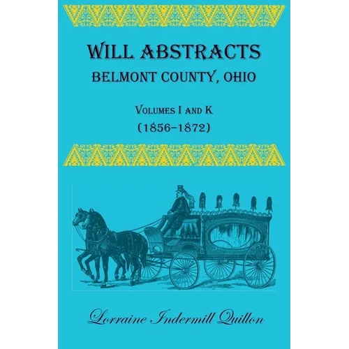 Will Abstracts, Belmont County, Ohio, Volumes I and K (1856-1872) - Paperback