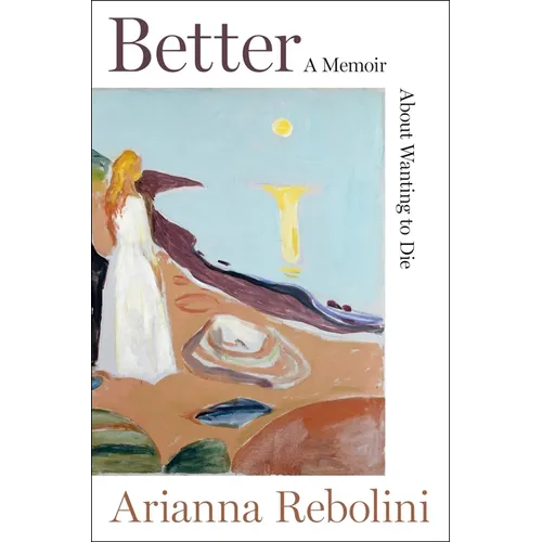 Better: A Memoir about Wanting to Die