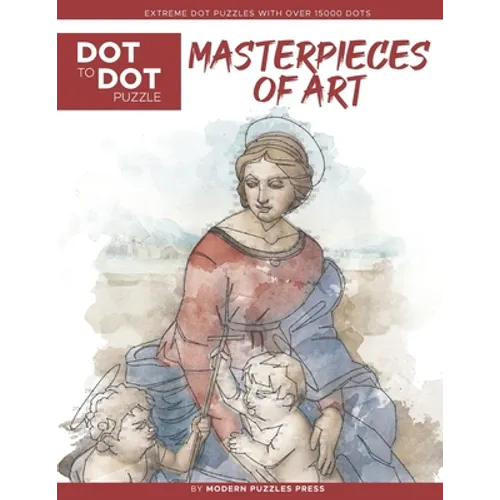 Masterpieces of Art - Dot to Dot Puzzle (Extreme Dot Puzzles with over 15000 dots): Extreme Dot to Dot Books for Adults by Modern Puzzles Press - Chal - Paperback