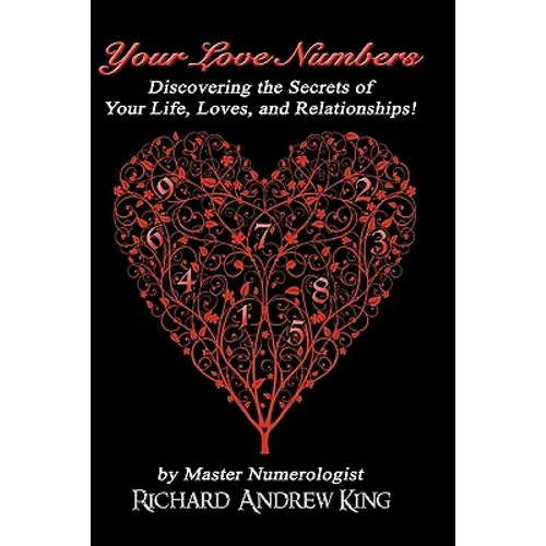 Your Love Numbers: Discovering the Secrets of Your Life, Loves, and Relationships - Paperback