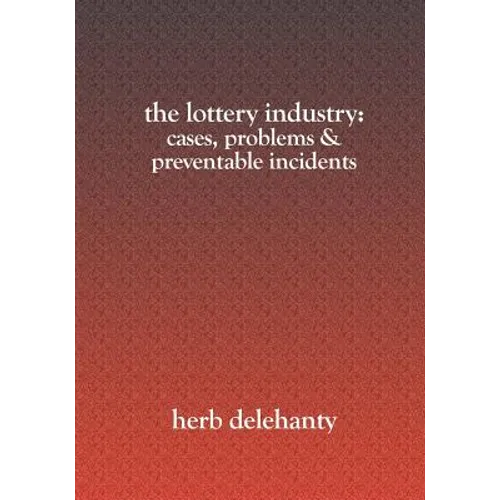 The Lottery Industry: : Cases, Problems & Preventable Incidents - Paperback