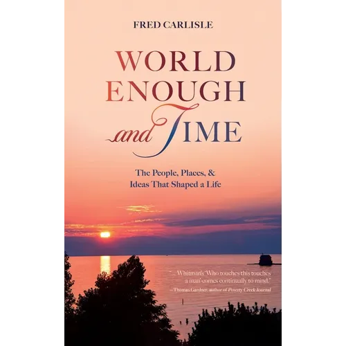 World Enough and Time: The People, Places, & Ideas That Shaped a Life - Hardcover