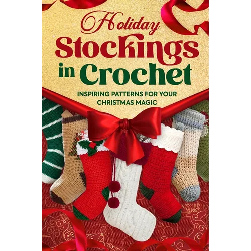 Holiday Stockings in Crochet: Inspiring Patterns for Your Christmas Magic - Paperback