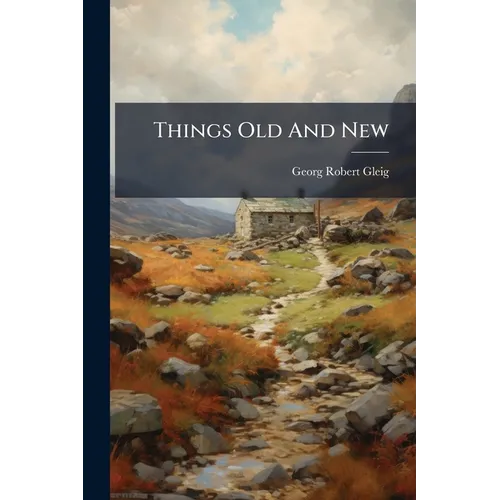 Things Old And New: Being A Sequel To 