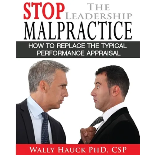Stop the Leadership Malpractice: How to Replace the Typical Performance Appraisal - Paperback