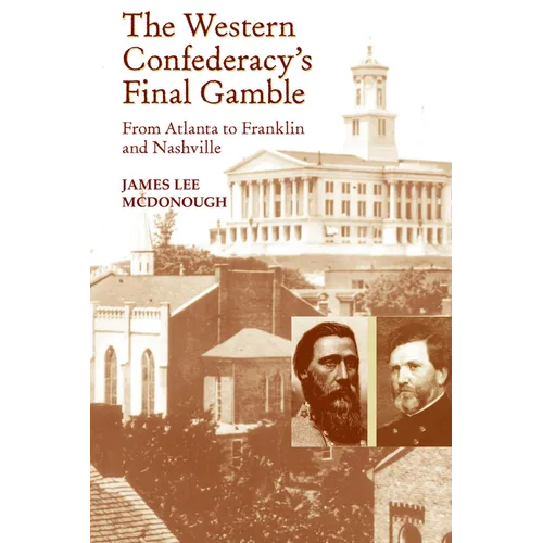 The Western Confederacy's Final Gamble: From Atlanta to Franklin to Nashville - Paperback
