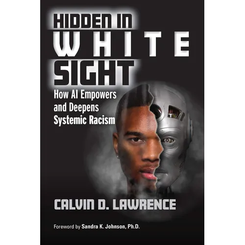 Hidden in White Sight: How AI Empowers and Deepens Systemic Racism - Hardcover