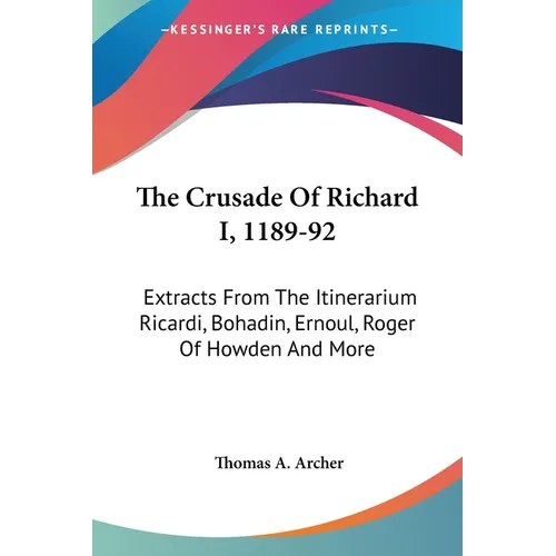 The Crusade Of Richard I, 1189-92: Extracts From The Itinerarium Ricardi, Bohadin, Ernoul, Roger Of Howden And More - Paperback