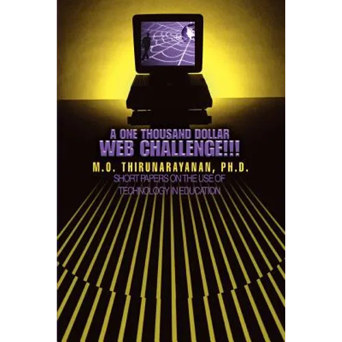 A One Thousand Dollar Web Challenge!!!: Short Papers on the Use of Technology in Education - Paperback