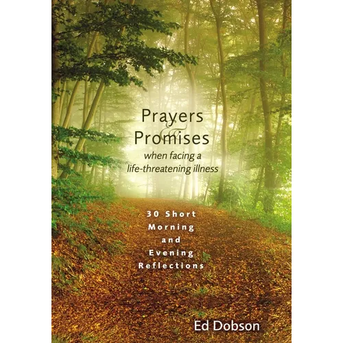 The Prayers and Promises When Facing a Life-Threatening Illness: 30 Short Morning and Evening Reflections - Paperback