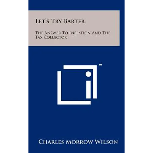 Let's Try Barter: The Answer to Inflation and the Tax Collector - Hardcover