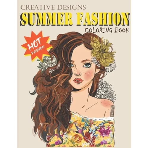 Creative Designs Summer Fashion Coloring Book: Hot fashion, Lady fashions, 40 sheets, Size 8.5