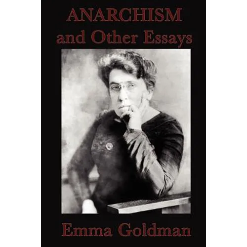 Anarchism and Other Essays: Essays on Anarchism, Freedom, Feminism, and Social Revolt - Paperback