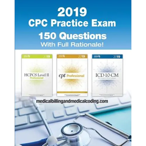 CPC Practice Exam 2019: Includes 150 practice questions, answers with full rationale, exam study guide and the official proctor-to-examinee instructio - Paperback