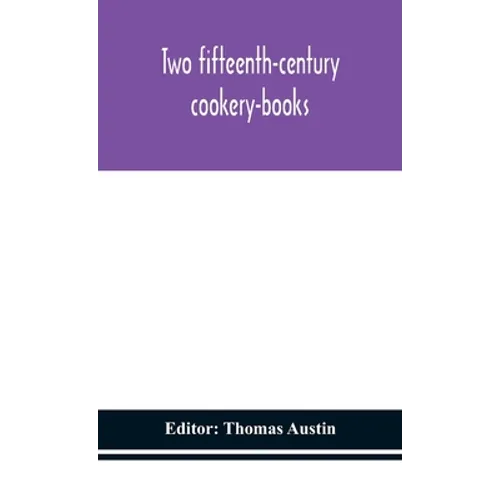 Two Fifteenth-Century Cookery-Books - Hardcover
