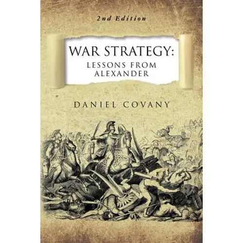 War Strategy: Lessons From Alexander 2nd Edition - Paperback