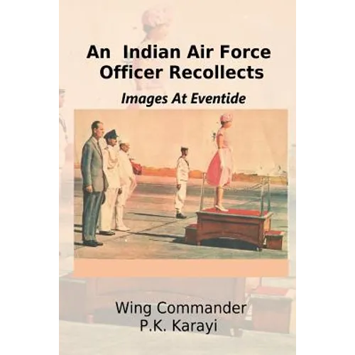 An Indian Air Force Officer Recollects: Images at Eventide - Paperback