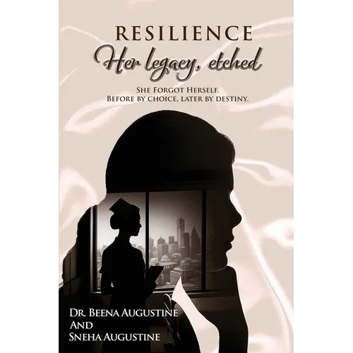 Resilience: Her legacy, etched She Forgot herself. Before by choice, later by destiny. - Paperback