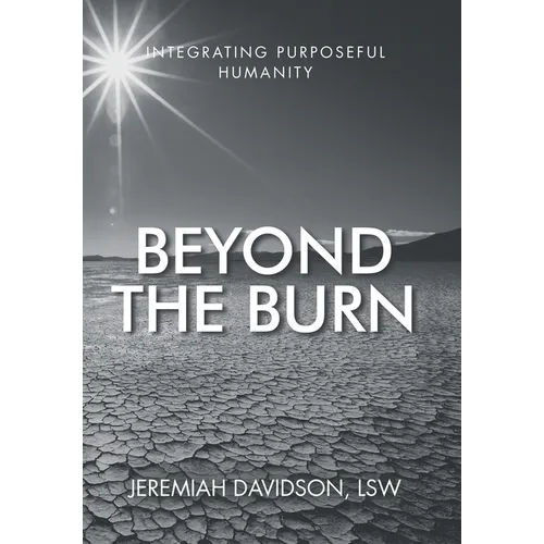 Beyond the Burn: Integrating Purposeful Humanity - Hardcover