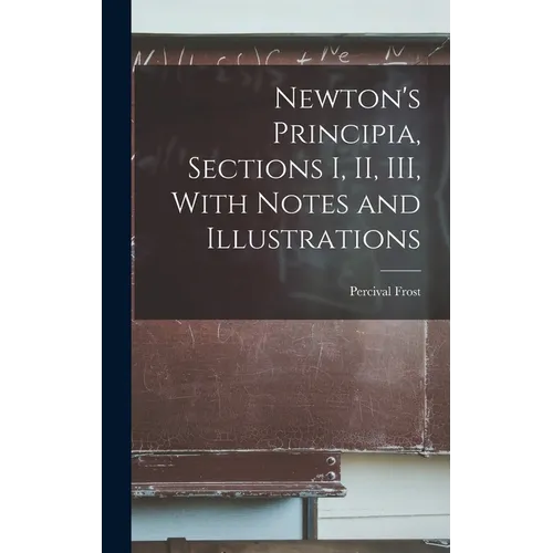 Newton's Principia, Sections I, II, III, With Notes and Illustrations - Hardcover
