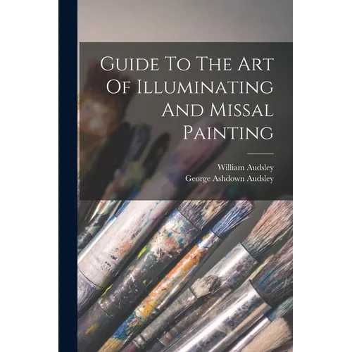 Guide To The Art Of Illuminating And Missal Painting - Paperback