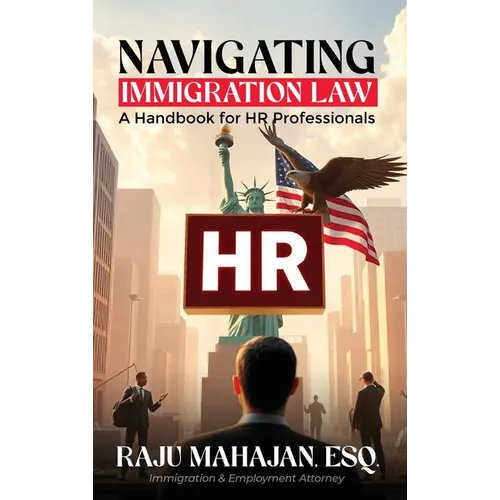 Navigating Immigration Law: A Handbook for HR Professionals - Hardcover