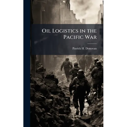 Oil Logistics in the Pacific War - Hardcover