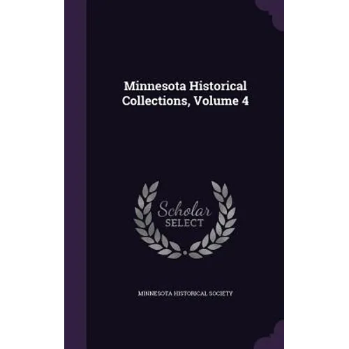 Minnesota Historical Collections, Volume 4 - Hardcover