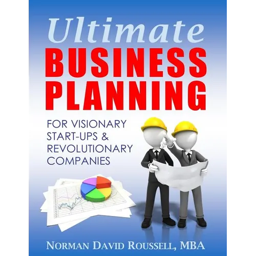 Ultimate Business Planning for Visionary Start-Ups and Revolutionary Companies - Paperback