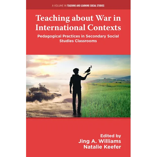 Teaching about War in International Contexts: Pedagogical Practices in Secondary Social Studies Classrooms - Paperback