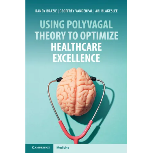 Using Polyvagal Theory to Optimize Healthcare Excellence - Paperback