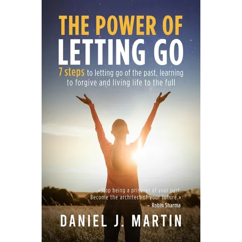 The power of letting go: 7 steps to letting go of the past, learning to forgive and living life to the full - Paperback