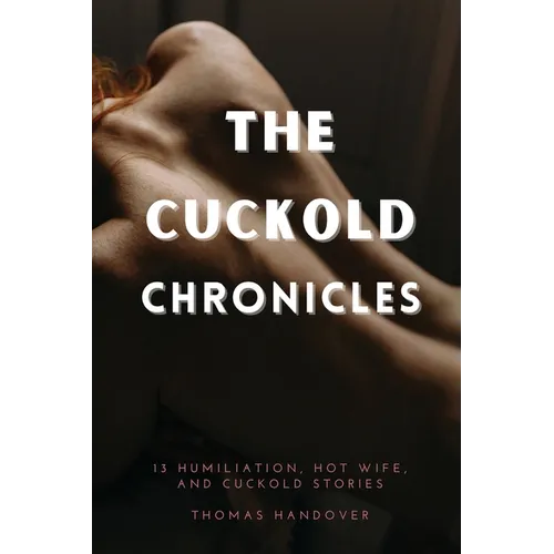 The Cuckold Chronicles: 13 Humiliation, Hot Wife, and Cuckold Stories - Paperback