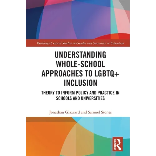 Understanding Whole-School Approaches to LGBTQ+ Inclusion: Theory to Inform Policy and Practice in Schools and Universities - Paperback
