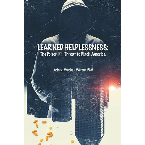 Learned Helplessness: The Poison Pill Threat To Black America (Latest Edition) - Hardcover