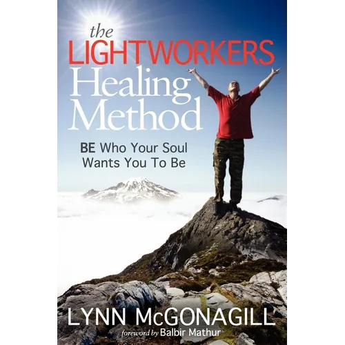 The Lightworkers Healing Method: Be Who Your Soul Wants You to Be - Paperback