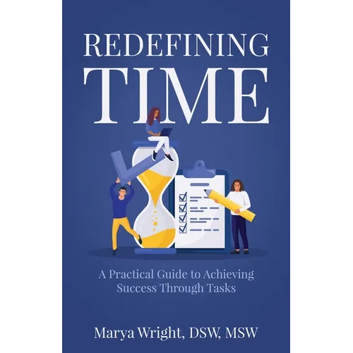 Redefining Time: A Practical Guide to Achieving Success Through Tasks - Paperback