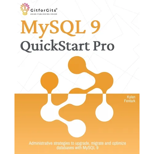 MySQL 9 QuickStart Pro: Administrative strategies to upgrade, migrate and optimize databases with MySQL 9 - Paperback