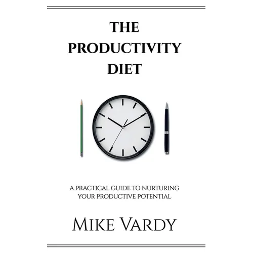 The Productivity Diet: A Practical Guide to Nurturing Your Productive Potential - Paperback