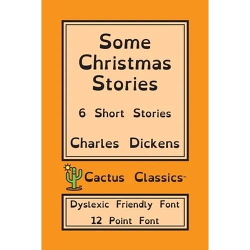 Some Christmas Stories (Cactus Classics Dyslexic Friendly Font): 6 Short Stories; 12 Point Font; Dyslexia Edition; OpenDyslexic - Paperback