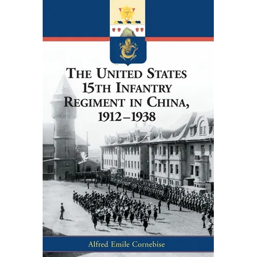 The United States 15th Infantry Regiment in China, 1912-1938 - Paperback