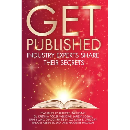 Get Published: Industry Experts Share Their Secrets - Paperback