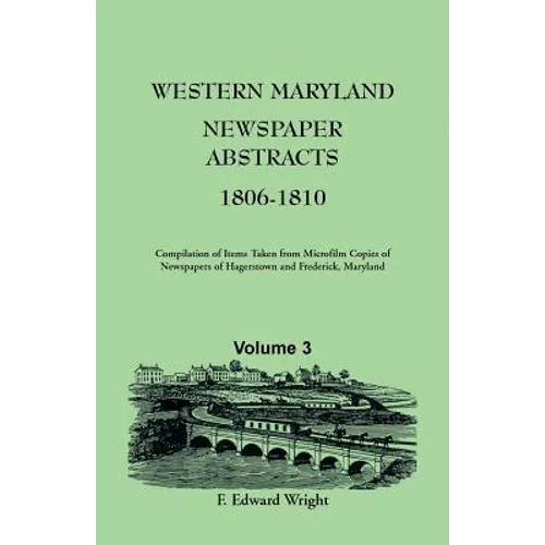 Western Maryland Newspaper Abstracts, Volume 3: 1806-1810 - Paperback