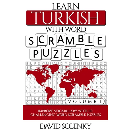 Learn Turkish with Word Scramble Puzzles Volume 1: Learn Turkish Language Vocabulary with 110 Challenging Bilingual Word Scramble Puzzles - Paperback